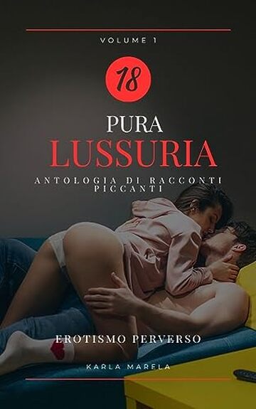 Pura lussuria - Storie di sesso senza censura - Antologia XXL: racconti erotoci proibiti storie di sesso