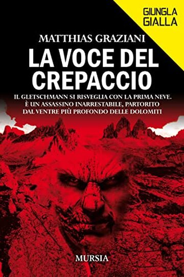 La voce del crepaccio: Il Gletschmann si risveglia con la prima neve. È un assassino inarrestabile, partorito dal ventre più profondo delle Dolomiti (Giungla Gialla)