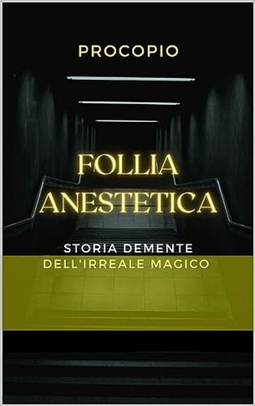 FOLLIA ANESTETICA: Storia demente dell'irreale magico