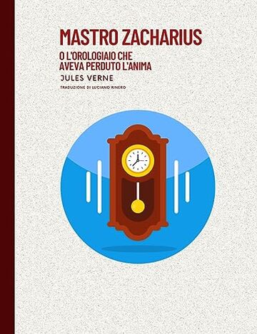 Mastro Zacharius o l'orologiaio che aveva perduto l'anima : Classici Esteri Ritrovato Vol. 2