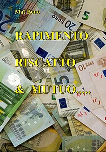 Rapimento, riscatto & mutuo: I soldi non bastano mai