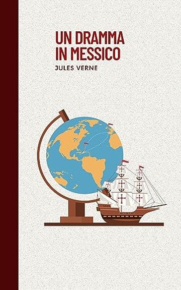 L'opera di Jules Verne 4: Un dramma in Messico: classici esteri ritrovato vol. 6