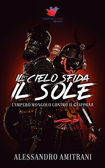 Il Cielo Sfida il Sole: L'Impero Mongolo Contro il Giappone (L'Era dei Samurai)