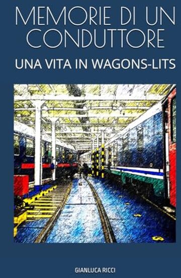 MEMORIE DI UN CONDUTTORE: UNA VITA IN WAGONS-LITS