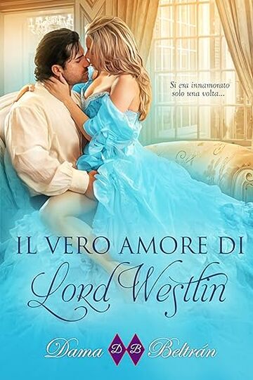 Il vero amore di Lord Westlin: Si era innamorato solo una volta...