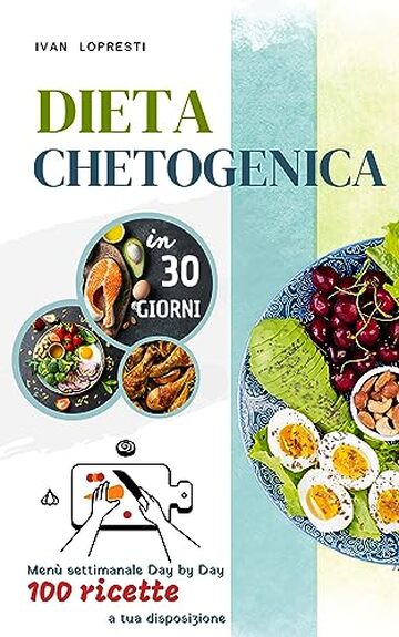 Dieta chetogenica in 30 giorni: Menu settimanale Day by Day - 100 ricette a tua disposizione (La dieta perfetta per riattivare il tuo metabolismo, perdere ... i grassi senza patire la fame Vol. 1)