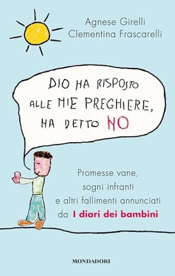 Dio ha risposto alle mie preghiere, ha detto no: Promesse vane, sogni infranti e altri fallimenti annunciati da I diari dei bambini