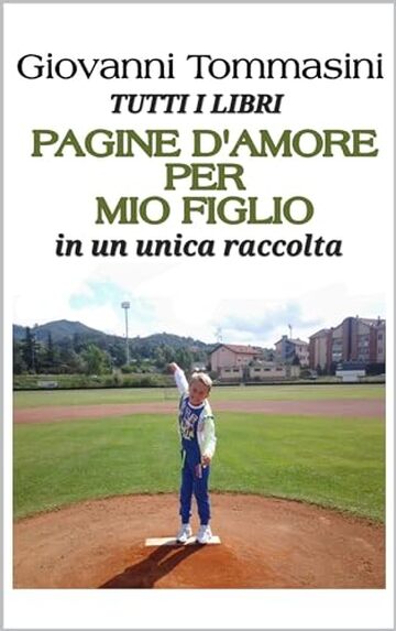 PAGINE D'AMORE PER MIO FIGLIO: TUTTI I LIBRI DI GIOVANNI TOMMASINI IN UN UNICA RACCOLTA