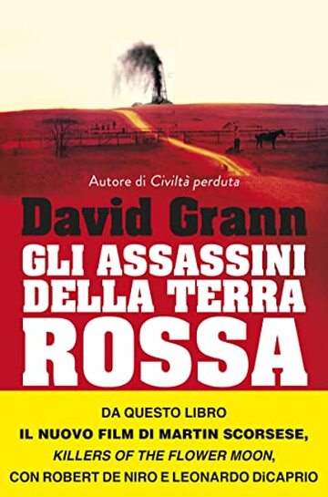 Gli assassini della Terra Rossa: Affari, petrolio, omicidi e la nascita dell'FBI. Una storia di frontiera