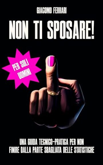 Non ti sposare: Una guida teorico-pratica per non finire dalla parte sbagliata delle statistiche.