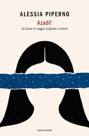 Azadi!: Un diario di viaggio, prigionia e libertà