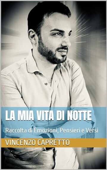 LA MIA VITA DI NOTTE: Raccolta di Emozioni, Pensieri e Versi