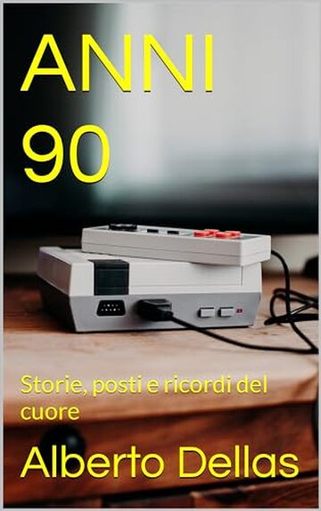 ANNI 90: Storie, posti e ricordi del cuore (Anni 90, storie e ricordi)