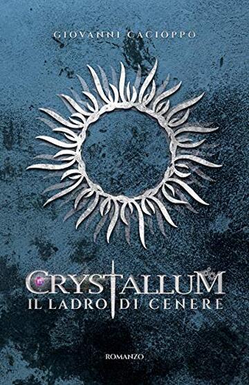 Crystallum Il Ladro di cenere (Crystallum Saga Vol. 3)