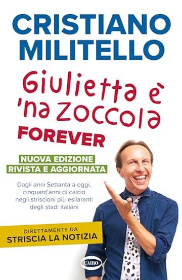 Giulietta è 'na zoccola forever: Dagli anni Settanta a oggi, cinquant'anni di calcio, negli striscioni più esilaranti degli stadi italiani.