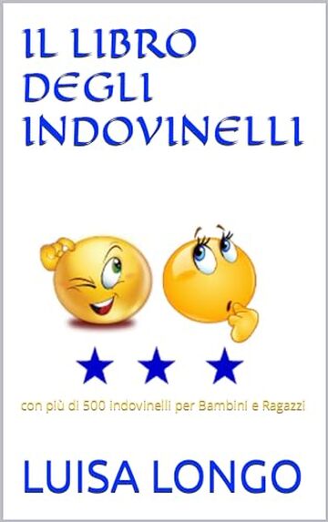 IL LIBRO DEGLI INDOVINELLI: con più di 500 indovinelli per Bambini e Ragazzi