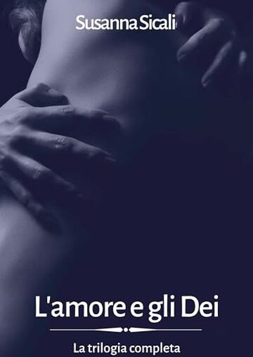 L'amore e gli Dei: La trilogia completa