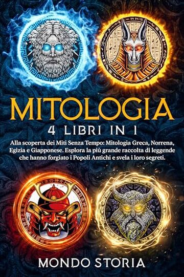 MITOLOGIA: Alla scoperta dei Miti Senza Tempo: Mitologia Greca, Norrena, Egizia e Giapponese. Esplora la più grande raccolta di leggende che hanno forgiato i Popoli Antichi e svela i loro segreti.