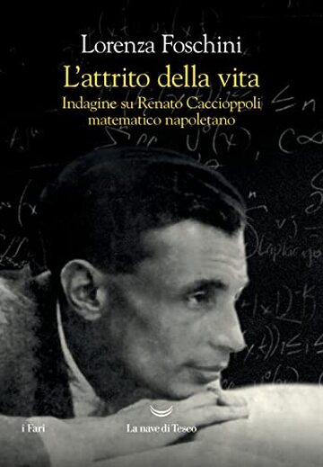 L’attrito della vita. Indagine su Renato Caccioppoli, matematico napoletano