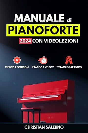 Manuale di Pianoforte 2024 con Videolezioni: Esercizi e soluzioni, Pratico e Veloce, Testato e Garantito