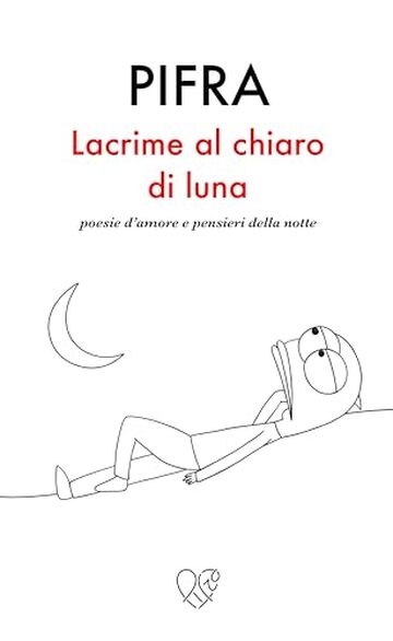 Lacrime al chiaro di luna: Poesie d'amore e pensieri della notte