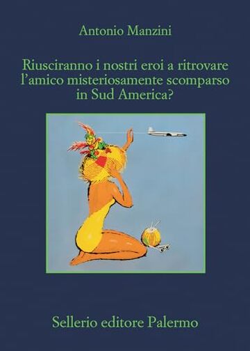 Riusciranno i nostri eroi a trovare l'amico misteriosamente scomparso in Sud America? (Il vicequestore Rocco Schiavone Vol. 20)