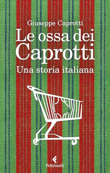 Le ossa dei Caprotti: Una storia italiana