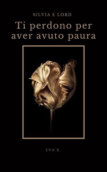 SILVIA E LORD: TI PERDONO PER AVER AVUTO PAURA
