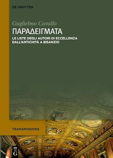 Παραδείγματα: Le liste degli autori greci esemplari dall’antichità a Bisanzio (Transmissions Vol. 8)