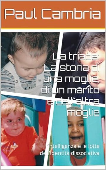 La triade: La storia di una moglie, di un marito e dell'altra moglie: l'intelligenza e le lotte dell'identità dissociativa