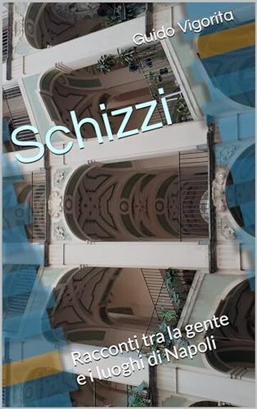 Schizzi: Racconti tra la gente e i luoghi di Napoli