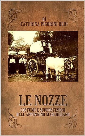 LE NOZZE: COSTUMI E SUPERSTIZIONI DELL'APPENNINO MARCHIGIANO