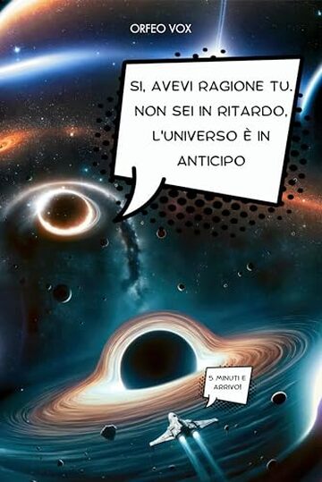 Si, avevi ragione tu. Non sei in ritardo, è l'Universo in anticipo.