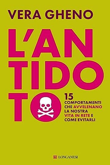 L'antidoto: 15 comportamenti che avvelenano la nostra vita in rete e come evitarli