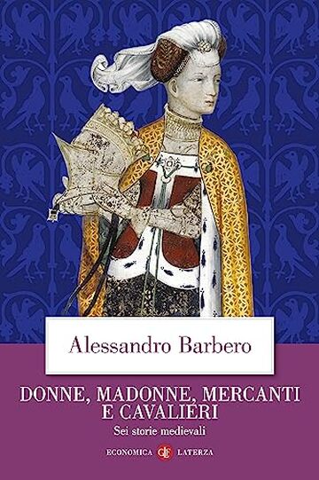 Donne, madonne, mercanti e cavalieri: Sei storie medievali