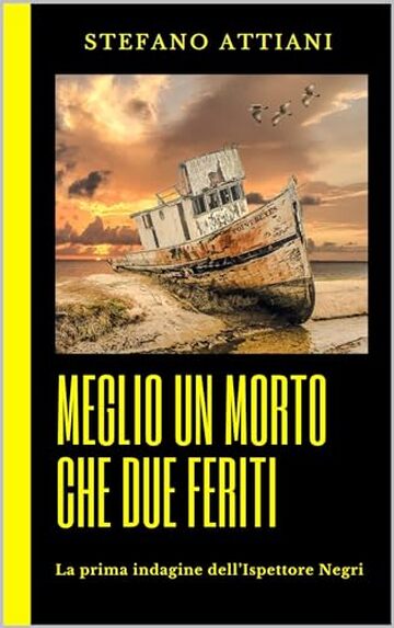 Meglio un morto che due feriti: La prima indagine dell'Ispettore Negri (Le indagini dell''Ispettore Negri Vol. 1)