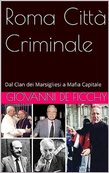 Roma Città Criminale: Dal Clan dei Marsigliesi a Mafia Capitale (Criminologia Vol. 1)