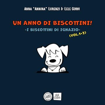 Un Anno di Biscottini! - I Biscottini di Ignazio Vol.1+2 (Il Cane Ignazio)