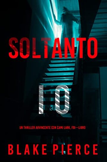 Soltanto Io (Un Thriller Avvincente con Cami Lark, FBI—Libro 1)