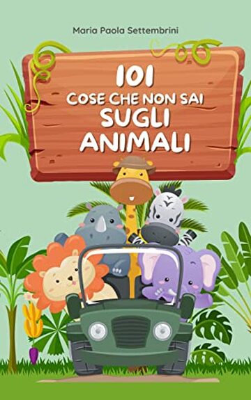 101 cose che non sai sugli animali e che ti lasceranno a bocca aperta: Viaggio attraverso il mondo animale (101 cose che non sai e che ti lasceranno a bocca aperta)