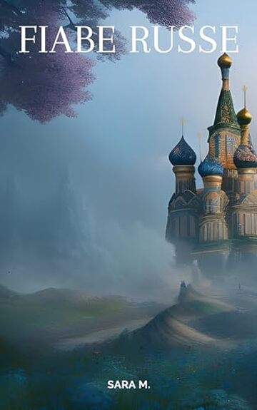 Fiabe russe: Fiabe, miti, favole e leggende della tradizione popolare russa (Fiabe popolari, leggende e miti da tutto il mondo)