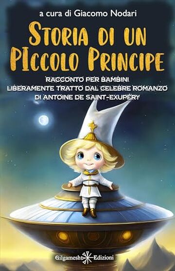 Storia di un Piccolo Principe: Racconto per bambini liberamente tratto dal celebre romanzo di Antoine de Saint-Exupéry: Un viaggio cosmico alla ricerca ... (AN - Libri per bambini Vol. 28)