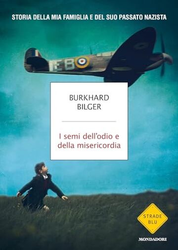 I semi dell'odio e della misericordia: Storia della mia famiglia e del suo passato nazista.