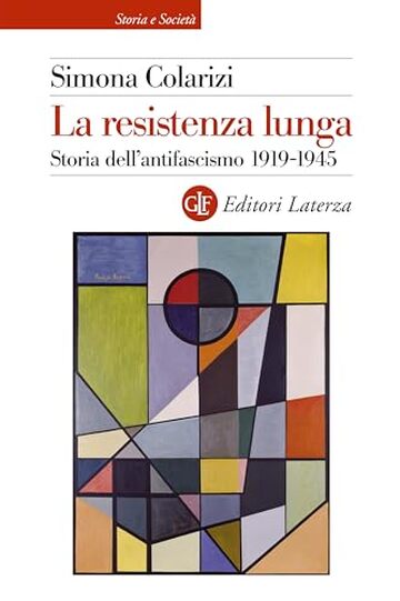 La resistenza lunga: Storia dell'antifascismo 1919-1945