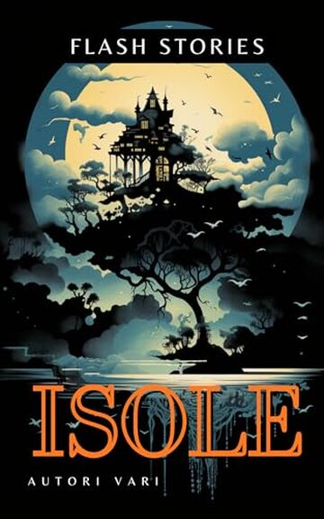 Isole: Antologia di racconti - 17 Flash-Fiction stories - con illustrazioni (The Ghost Reader di Vania Russo - Flash Fiction Vol. 3)