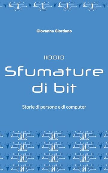 Sfumature di bit: Storie di persone e di computer