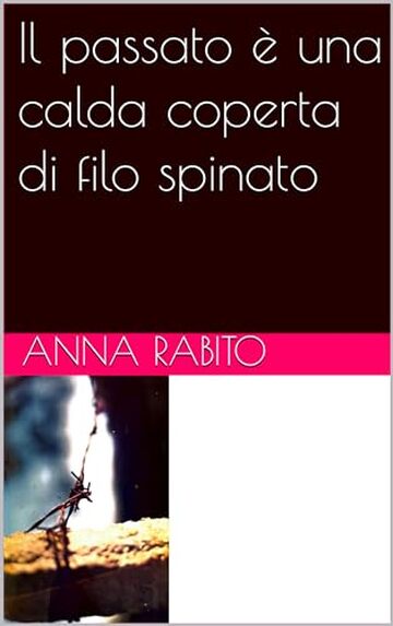 Il passato è una calda coperta di filo spinato