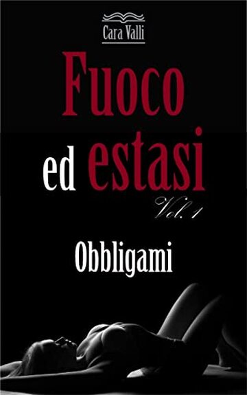 Fuoco ed estasi: Obbligami (Vol. 1)