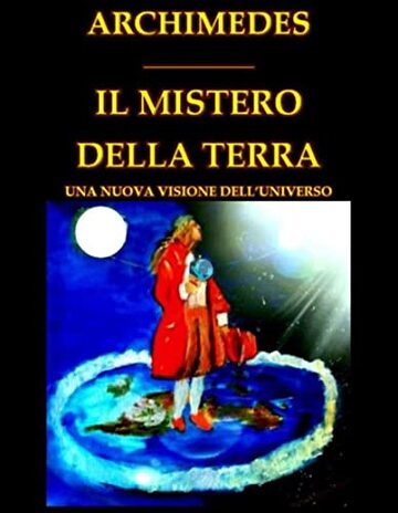 IL MISTERO DELLA TERRA: UNA NUOVA VISIONE DELL'UNIVERSO