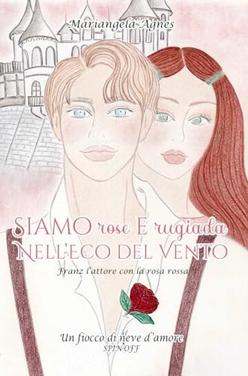 Siamo rose e rugiada nell’eco del vento: Franz l’attore con la rosa rossa (Un fiocco di neve d'amore)